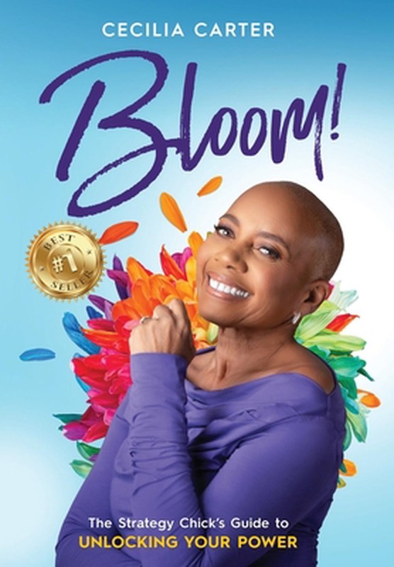 Bloom!: The Strategy Chick’s Guide to Unlocking Your Power by Cecilia Carter Har