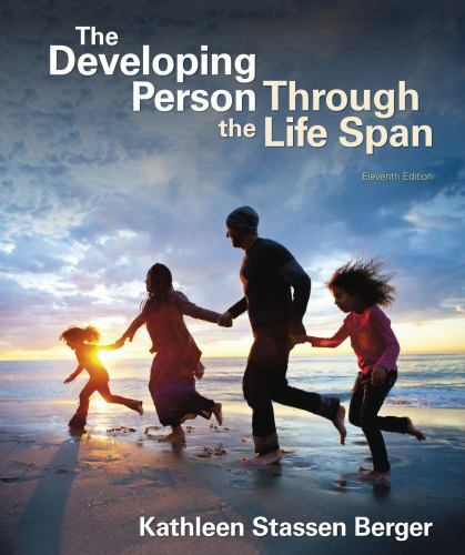 Developing Person Through the Life Span by Kathleen Stassen Berger (2019,…