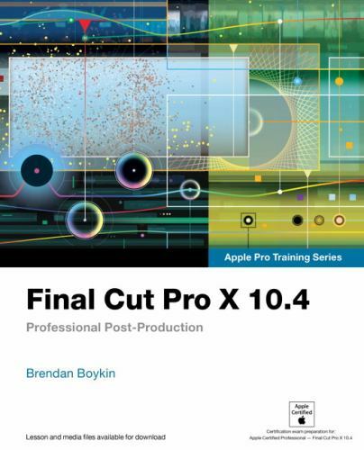 Apple Pro Training Ser.: Final Cut Pro X 10. 4 – Apple Pro Training Series :…