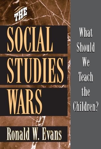The Social Studies Wars: What Shoul…, Ronald W. Evans