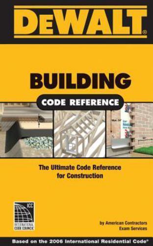 DEWALT Building Code Reference: Based on the 2006 International Residential Code