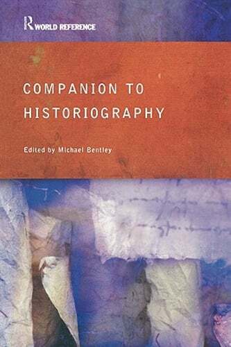 Companion to Historiography by Michael Bentley: Used