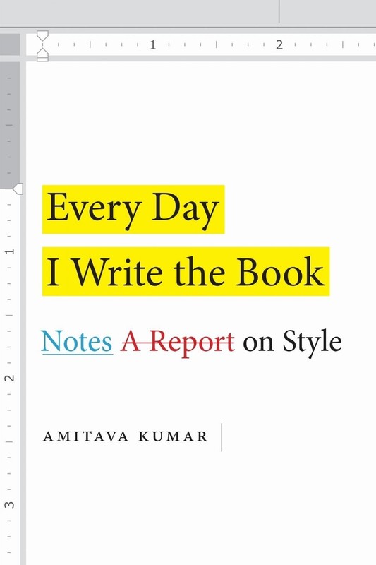 Every Day I Write the Book: Notes on Style by Amitava Kumar (English) Paperback
