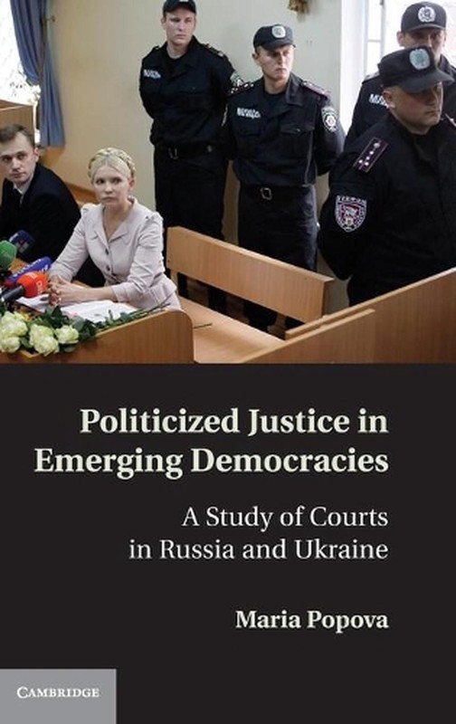 Politicized Justice in Emerging Democracies: A Study of Courts in Russia and Ukr