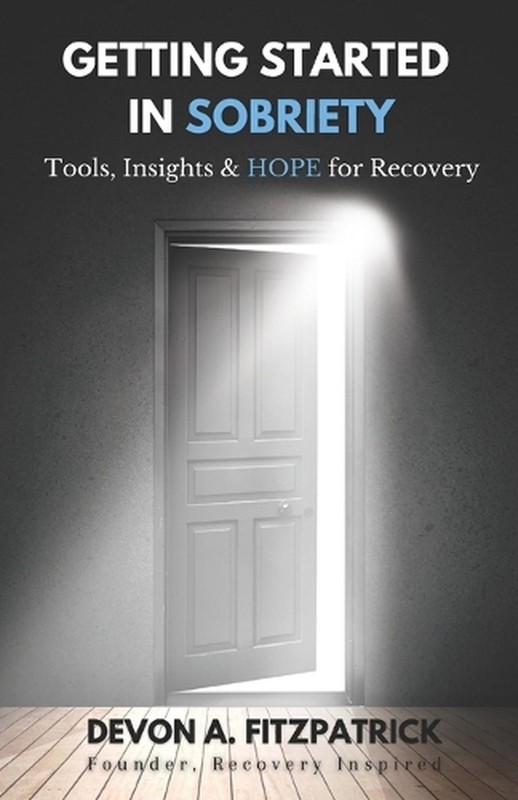Getting Started in Sobriety: Tools, Insights & HOPE for Recovery by Devon A. Fit