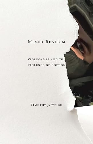 Mixed Realism: Videogames and the Violence of Fiction (Volume …
