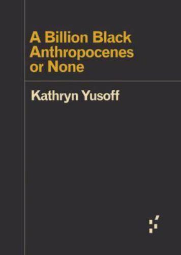 Billion Black Anthropocenes or None, Paperback by Yusoff, Kathryn, Used Good …