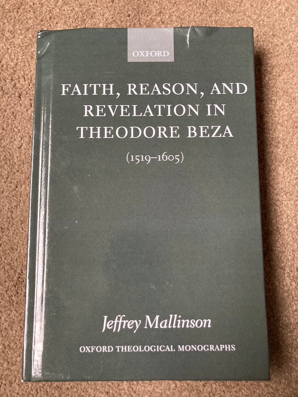 Faith, Reason, and Revelation in Theodore Beza: (1519-1605) by Jeffrey Mallinson