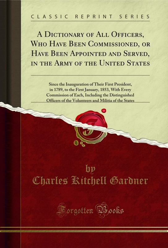 A Dictionary of All Officers, Who Have Been Commissioned, or Have Been