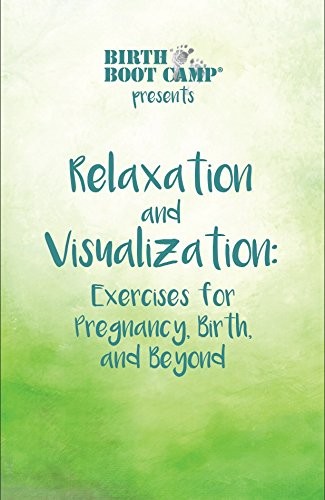 Relaxation and Visualization: Exercises for Pregnancy, Birth, and Beyond