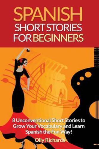 Spanish Short Stories for Beginners : 8 Unconventional Short Stories to Grow…