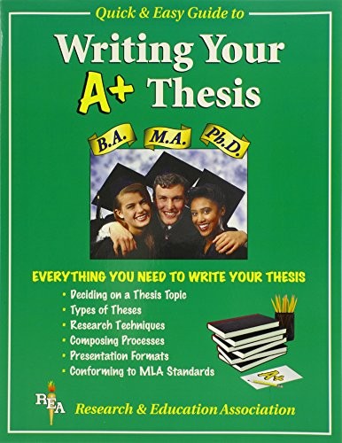 REA’S QUICK & EASY GUIDE TO WRITING YOUR A+ THESIS By Research & Education & M.
