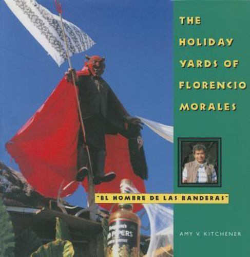 Holiday Yards of Florencio Morales : El Hombre De Las Banderas, Paperback by …