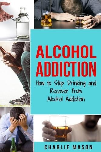 Charlie Mason Alcohol Addiction (Paperback) Alcohol Addiction (UK IMPORT)