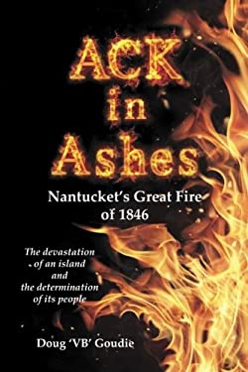 ACK in Ashes : Nantucket’s Great Fire Of 1846 Paperback Doug ‘VB’