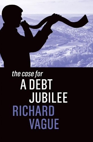 Richard Vague The Case for a Debt Jubilee (Paperback) Case For (UK IMPORT)