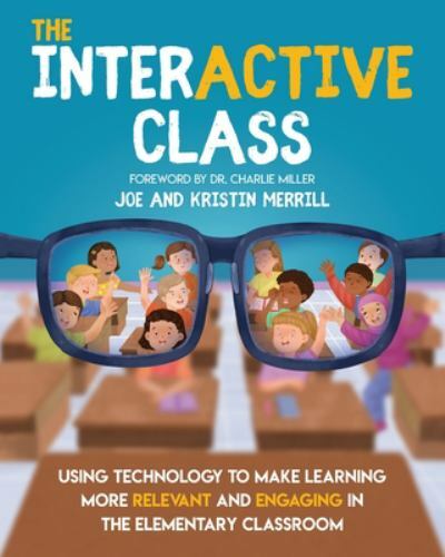 The Interactive Class: Using Technology to M- 1733481451, Joe Merrill, paperback