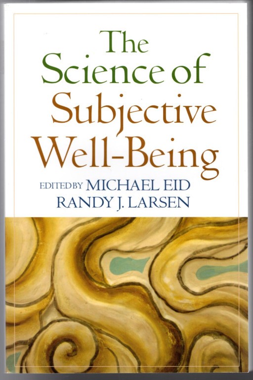The Science of Subjective Well-Being ~ Eid, Michael [Editor]; Larsen, Randy J. [