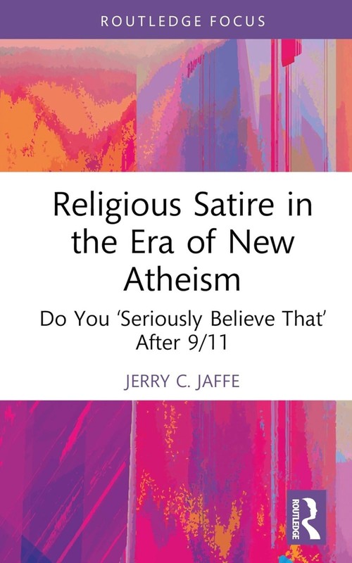 Religious Satire in the Era of New Atheism: Do You 'Seriously Believe That' Afte