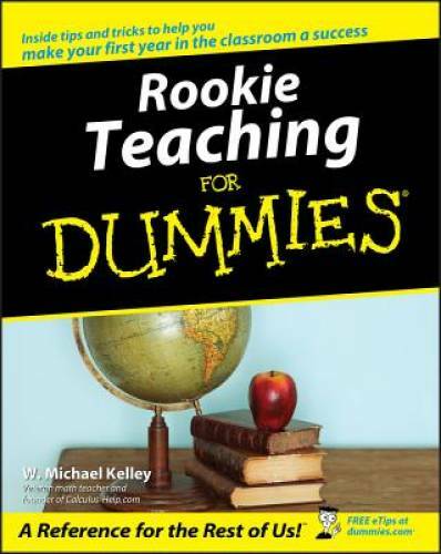 Rookie Teaching For Dummies – Paperback By Kelley, W. Michael – GOOD