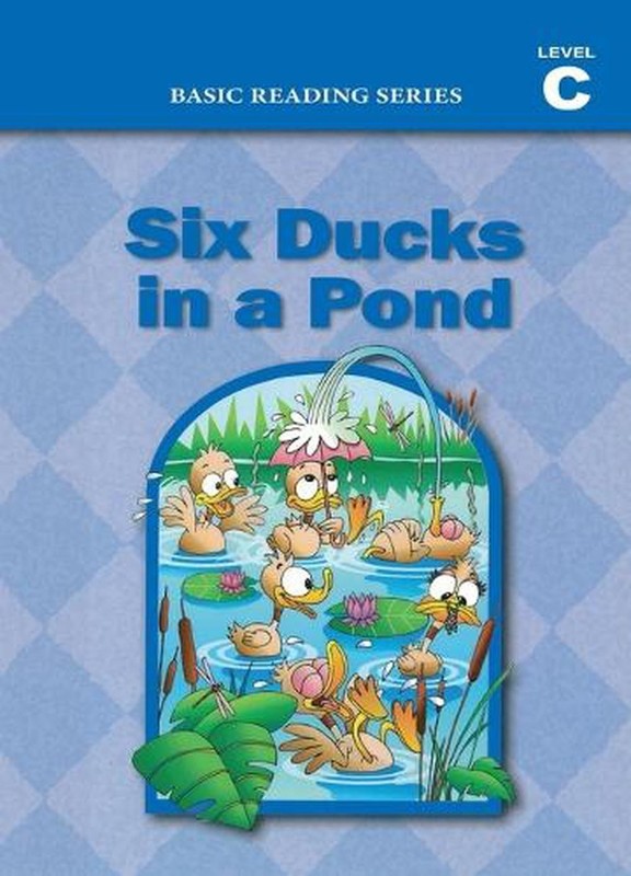 Six Ducks in a Pond (Level C Reader), Basic Reading Series: Classic Phonics Prog