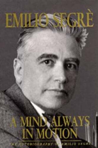 Mind Always in Motion: The Autobiography of Emilio Segre by Emilio Segre: Used