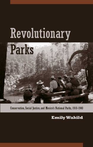 Revolutionary Parks: Conservation, Social Justice, and Mexico’s National P…