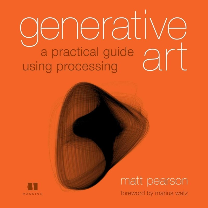 Generative Art: A Practical Guide Using Processing by Matt Pearson: 1st Ed