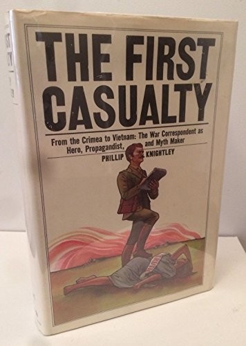 The First Casualty: From the Crimea to Vietnam: The… by PHILLIP KNIGHTLEY Book