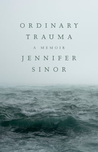 Ordinary Trauma: A Memoir by Jennifer Sinor: Used