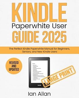 The All-New Kindle Paperwhite User Guide 2025: The Perfect All-Ne