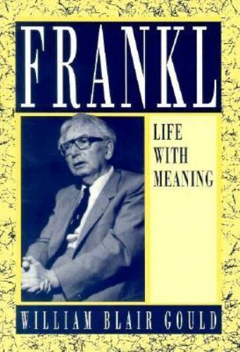 Viktor E. Frankl: Life With Meaning by William Blair Gould