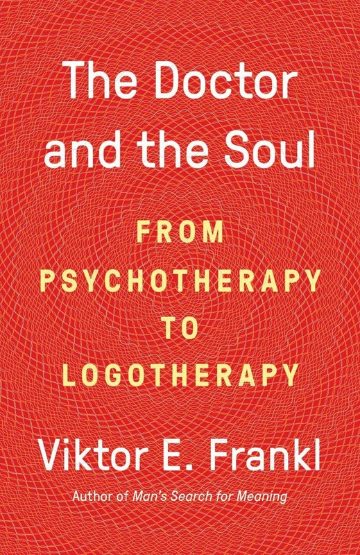 The Doctor and the Soul: From Psychotherapy to Logotherapy by Dr. Viktor E. Fran