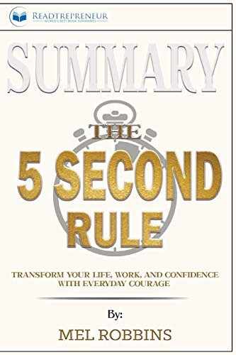 Summary of The 5 Second Rule: Transform Your Life, Work, and Confidence with…