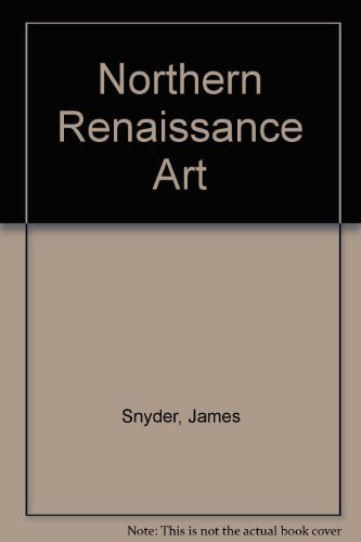 NORTHERN RENAISSANCE ART, REPRINT By James Snyder – Hardcover