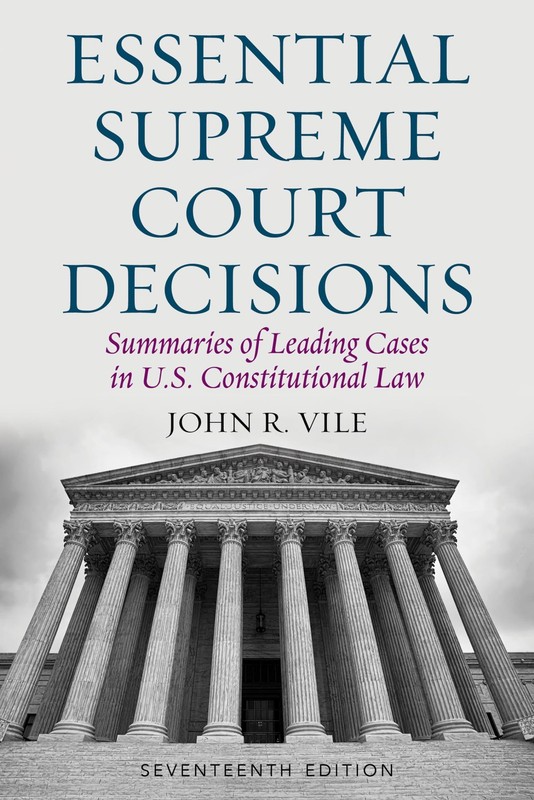Essential Supreme Court Decisions: Summaries of Leading Cases in U.S. Consti...