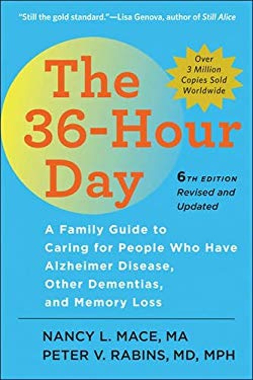 The 36-Hour Day : A Family Guide to Caring for People Who Have Al