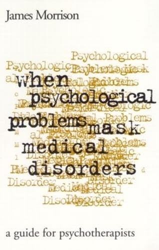 When Psychological Problems Mask Medical Disorders by James Morrison