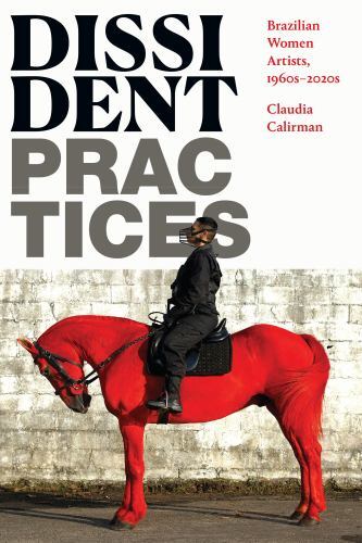 Dissident Practices: Brazilian Women Artists, 1960s–2020s – Calirman, Claudia