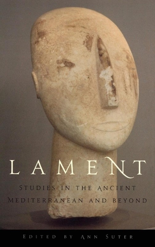 Lament: Studies in the Ancient Mediterranean and Beyond by Ann Suter (English) H
