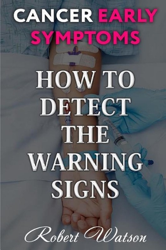 Cancer Early Symptoms: How to Detect the Warning Signs by Robert Watson (English