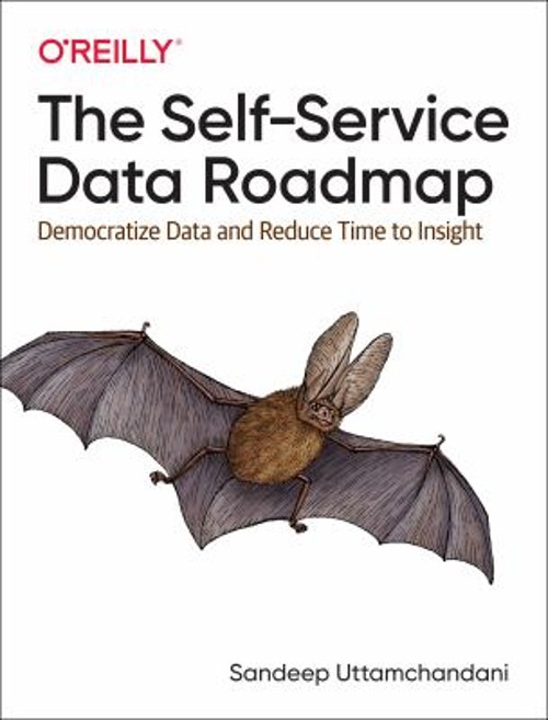The Self-Service Data Roadmap : Democratize Data and Reduce Time
