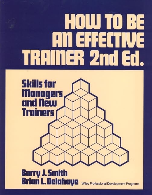 How to Be an Effective Trainer: Skills for Managers and New Trainers (Wiley …
