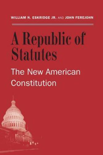 Republic of Statutes : The New American Constitution, Paperback by Eskridge, …