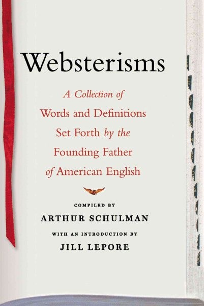 Websterisms : A Collection of Words and Definitions Set Forth by the Founding…