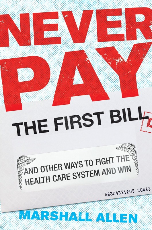 Never Pay the First Bill: And Other Ways to Fight the Health Care System and…