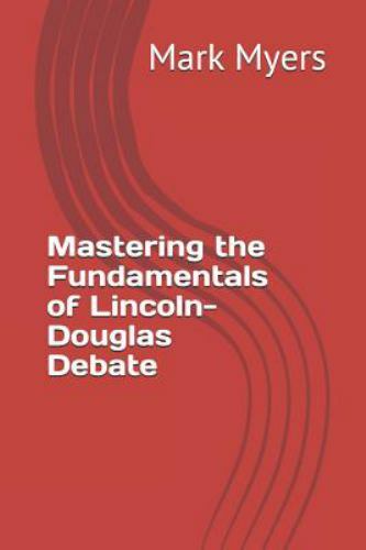 Mastering the Fundamentals of Lincoln-Douglas Debate by Myers, Mark, Like New…