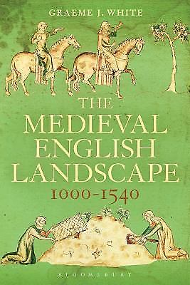 The Medieval English Landscape, 1000-1540, White, Graeme J., Very Good Book