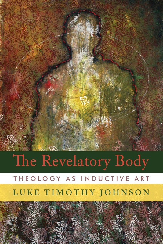 The Revelatory Body: Theology as Inductive Art – hardcover Johnson, Luke Tim…