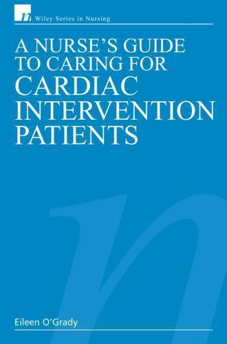 A Nurse’s Guide to Caring for Cardiac Intervention Patients (Wiley Series in…